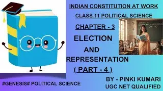 ELECTION AND REPRESENTATION | CHAPTER - 3 | PART - 4 | CLASS 11 POLITICAL SCIENCE |