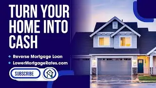 Reverse Mortgage Loan Explained | Turn Your Home Equity into Cash | LowerMortgageRates.com