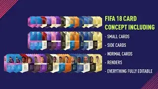 FIFA 18 CARD CONCEPT FULLY EDITABLE (Including Small Cards, Side Cards, Normal Cards, Renders)