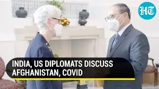 Afghanistan, Covid, defence: What India&rsquo;s foreign secretary & top US diplomat discussed in Delhi