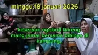 keseruan ngobrol bareng mang jamar bersama bibinya di kampung,,