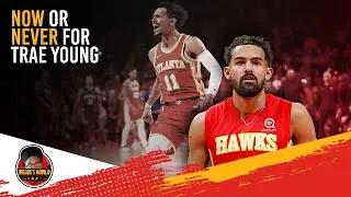 NOW or NEVER as Trae Young return to Hawks