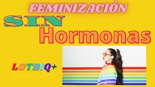 Feminización, Sin hormonas, 6 tips