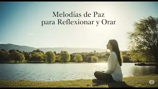 MELODIAS DE PAZ PARA REFLEXIONAR Y ORAR