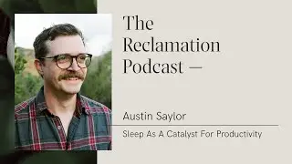 Austin Saylor: Sleep As A Catalyst For Productivity