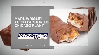 Mars Wrigley to Close Storied Chicago Plant