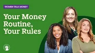Your Money Routine, Your Rules | Women Talk Money | Fidelity Investments