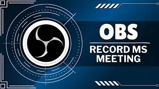How To Record Microsoft Teams Meeting Using Obs (Quick Tutorial)