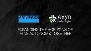 Exyn & Sandvik -- Expanding The Horizons Of Mine Autonomy, Together