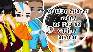 ~||~ Equipe Avatar reage ao rap da equipe Avatar ~||~ //REACT// $GC$