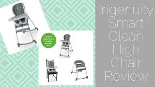 INGENUITY SMART CLEAN 3-IN-1 HIGH CHAIR REVIEW