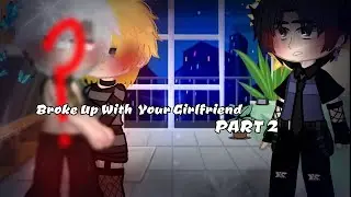 Broke Up With Your Girlfriend.. /meme/PART 2/⚠️Kakanaru, Sasunaru⚠️/aniolyame🍜