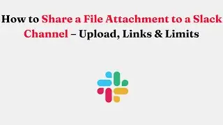 How to Share a File Attachment to a Slack Channel &ndash; Upload, Links & Limits