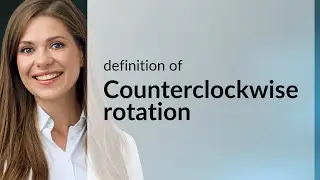 Counterclockwise rotation &mdash; what is COUNTERCLOCKWISE ROTATION definition