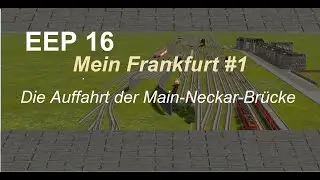 EEP 16 - Mein Frankfurt #1 - Die Auffahrt der Main Neckar Brücke