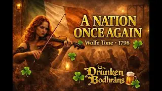 Wolfe Tone &ndash; A Nation Once Again | Epic Irish Rebel Song | The Drunken Bodhr&aacute;ns