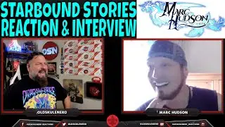 MARC HUDSON -「STARBOUND STORIES」INTERVIEW & REACTION with OldSkuleNerd