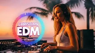 🎶 Christian EDM Worship | Pure Praise & Worship Atmosphere