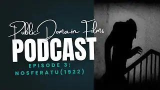 Public Domain Films Podcast | Episode 3: Nosferatu (1922) | Silent Horror Film