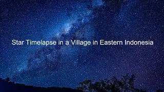 Star Timelapse in a Village in Eastern Indonesia, August 28, 2016
