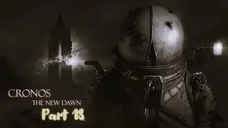 CRONOS: THE NEW DAWN (Part 18) – Fire Is the Only Answer
