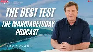 The Best Test   The MarriageToday Podcast   Jimmy and Karen Evans