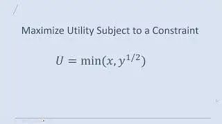 Utility Maximization:  U = min(x, y^0.5)