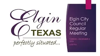 ELGIN CITY COUNCIL REGULAR MEETING DECEMBER 3 , 2024