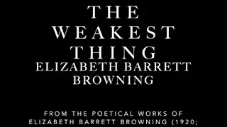 The Weakest Thing by Elizabeth Barrett Browning