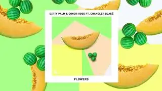Dirty Palm & Conor Ross - Flowers (ft. Chandler Blas&eacute;)