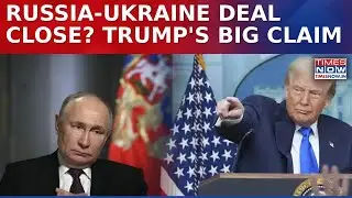 Trump Claims Russia-Ukraine Peace Deal Near, Hints At Ceasefire And End Of War Soon
