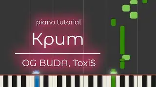 PIANO TUTORIAL | Крит - OG BUDA, Toxi$ | (на пианино)
