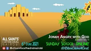 Sunday Online Services | 6th June 2021 | Jonah&rsquo;s Anger at the Lord&rsquo;s Compassion