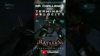 AR Challenge: Terminal Velocity | Batman Arkham Knight #batman #archallenge #batmanarkhamknight