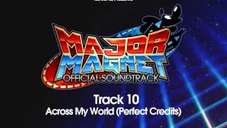 Major Magnet Official Soundtrack - 10 - Across My World (Perfect Credits)