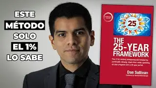 THE 25 YEAR FRAMEWORK de Dan Sullivan (Resumen del Libro EN INGL&Eacute;S y C&oacute;mo Lograr Metas Ambiciosas)