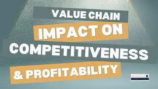 The Value Chain&rsquo;s Impact on Competitiveness and Profitability