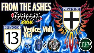 Parma: From The Ashes - Episode 13: Venice, Vidi, Vici | Football Manager 2016