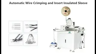Automatic Wire Crimping and Insert Insulated Sleeve