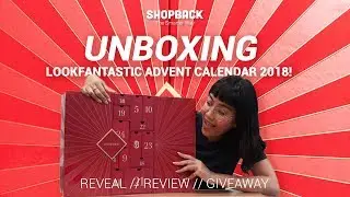 Lookfantastic Advent Calendar 2018 Unboxing + Giveaway | SHOPBACK REVEAL & REVIEW