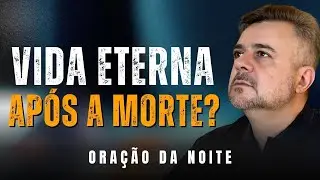 ORAÇÃO DA NOITE - O Que Acontece Depois Da Morte? A Verdade Chocante Segundo a Bíblia
