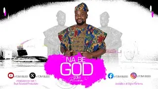 Tom Bliss _ Na Be God (Official Audio)