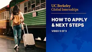 Berkeley Global Internships How to Apply and Next Steps (Video 5 of 5)