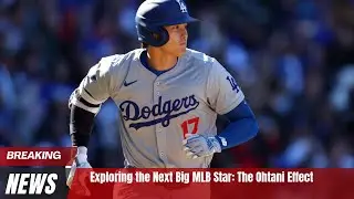 Exploring the Next Big MLB Star: The Ohtani Effect #baseball #mvptime #shoheiohtani #dodgers