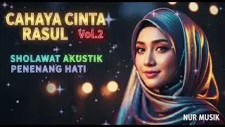✨ Cahaya Cinta Rasul  Vol.2&ndash; Sholawat Akustik Penenang Hati | Nur Musik