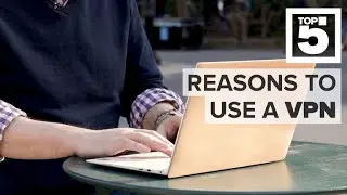 Why you should be using a VPN (CNET Top 5)