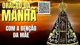 ORAÇÃO DA MANHÃ = COM A BENÇÃO DA MÃE