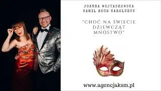 Choc na swiecie dziewcząt mnóstwo - Joanna Wojtaszewska - Sopran i Kamil Roch Karolczuk - Tenor