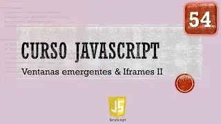 Curso JavaScript desde 0. Ventanas emergentes e Iframes II. Vídeo 54