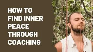 How To Find Inner Peace Through Coaching | Mindset & Life Coaching